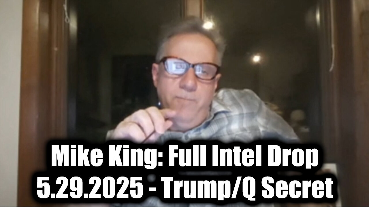 Mike King: Full Intel Drop 5.29.25 - Trump/ Q Secret, Special Op in Full Swing! Get Ready