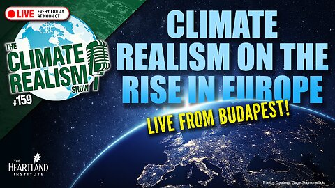 Climate Realism Gains Ground in Europe – Live from Budapest! #146