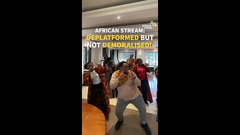 AFRICAN STREAM: DEPLATFORMED BUT NOT DEMORALISED!