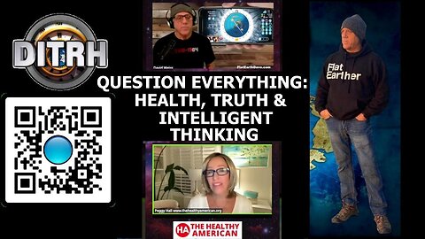 [Apr 14, 2025] Question Everything: Health, Truth & Intelligent Thinking - Peggy Hall What in the NON-Spinning World! [DITRH]