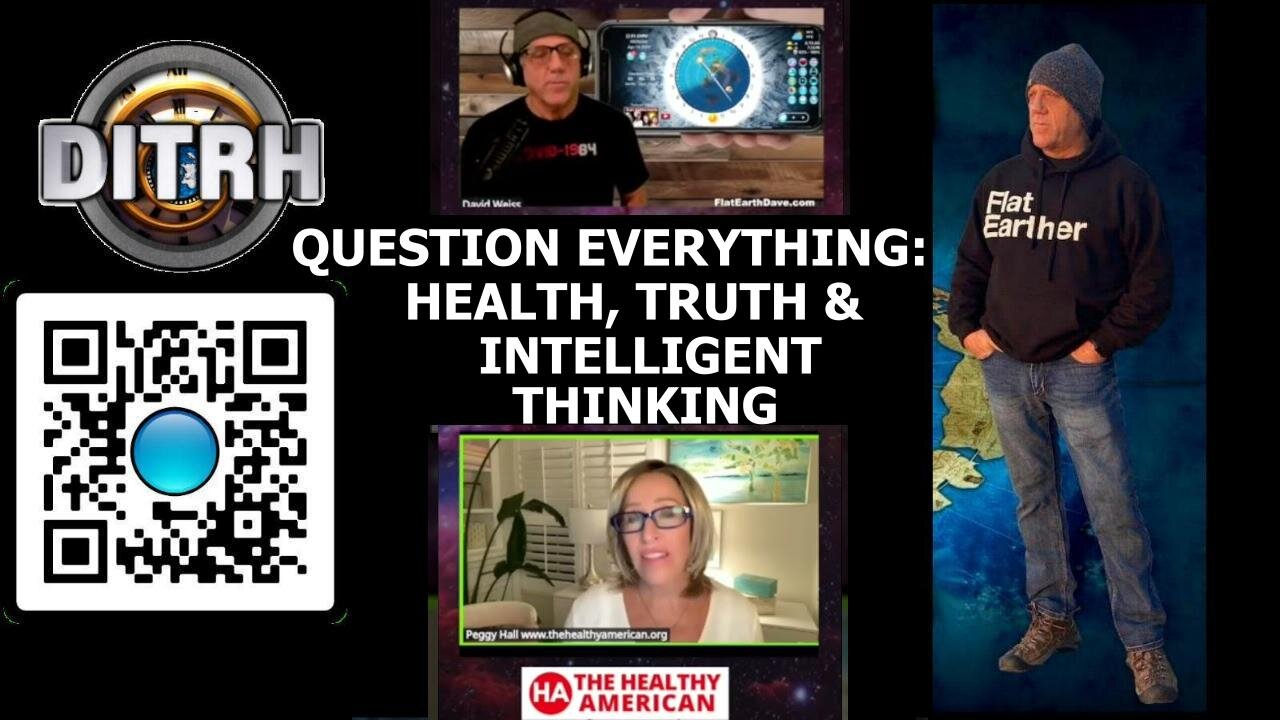 [Apr 14, 2025] Question Everything: Health, Truth & Intelligent Thinking - Peggy Hall What in the NON-Spinning World! [DITRH]