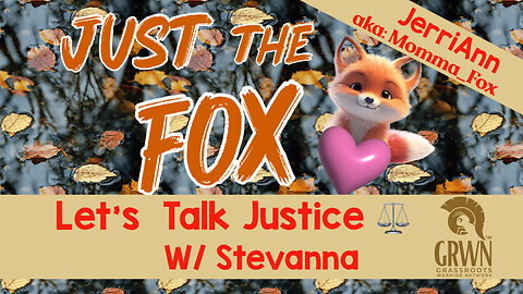 Just the Fox - Let’s talk Justice w/ Stevanna Live 12/03 4:00 PM EST