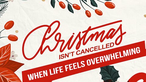 Christmas Isn't Canceled Series Wk 1 - When Life Feels Overwhelming