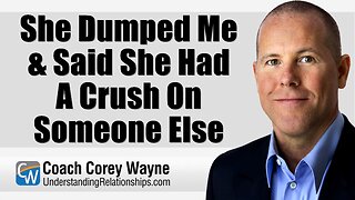 She Dumped Me & Said She Had A Crush On Someone Else