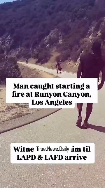 Man Caught Starting A Fire At Runyon Canyon California
