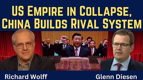 Richard Wolff: US Empire in Collapse, China Builds Rival System
