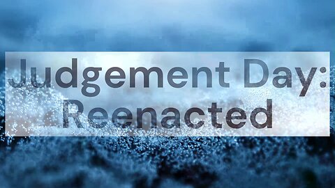 Judgement Day: Reenacted