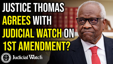 Justice Thomas AGREES with Judicial Watch on 1st Amendment?