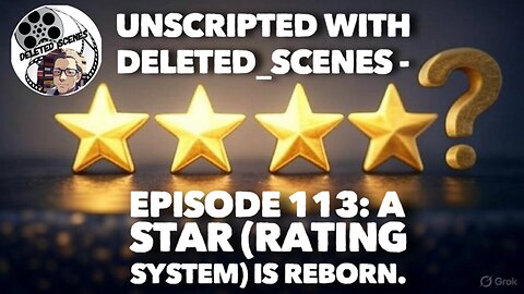 UNSCRIPTED with deleted_scenes - Episode 113: A Star (Rating System) Is Reborn