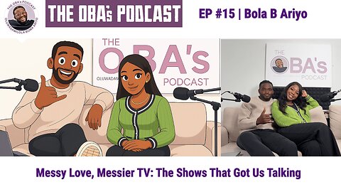 The OBAs Podcast #15 | Bola B Ariyo | Messy Love, Messier TV: The Shows That Got Us Talking