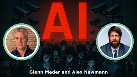 Glenn Meder & Alex Newman Discuss The Future of AI Surveillance