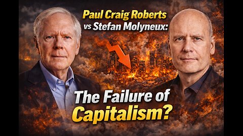Paul Craig Roberts vs Stefan Molyneux: The Failure of Capitalism?