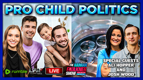PRO CHILD POLITICS | LIVE WITH HANNAH FAULKNER 2.6.26 4PM