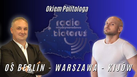 Oś Berlin - Warszawa - Kijów | Okiem Politologa