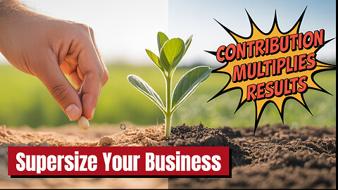How Contribution Thoughts And Beliefs Impact Supersizing Your Business...