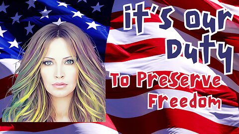 It's Our Duty To Preserve Freedom!