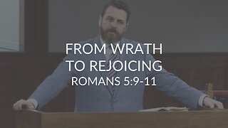 From Wrath To Rejoicing (Romans 5:9-11)
