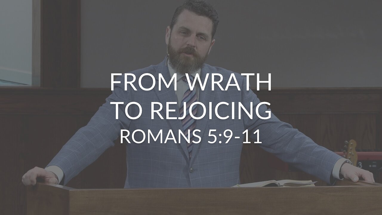 From Wrath To Rejoicing (Romans 5:9-11)