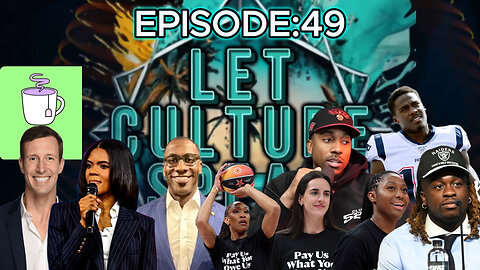 Candace Owens Sued; WNBA Pay Us Protest; Tea App; NFL Season & MORE | LetCultureSpeakEp49