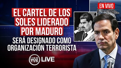 El Cártel de los Soles es designado como organización terrorista - 17 de Noviembre - VOZ Live