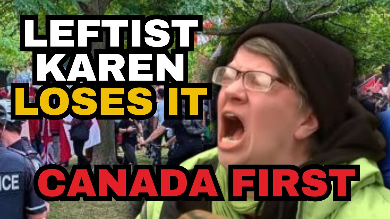Leftist KAREN Loses It At Canada First Rally