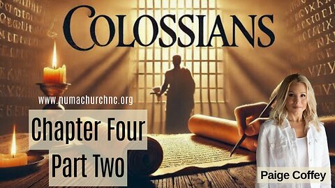 Colossians Chapter Four Part Two by Paige Coffey