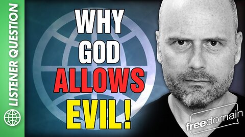 Why God Allows Evil!