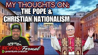 My Thoughts On: The New Pope & Christian Nationalism