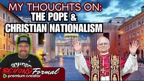 My Thoughts On: The New Pope & Christian Nationalism