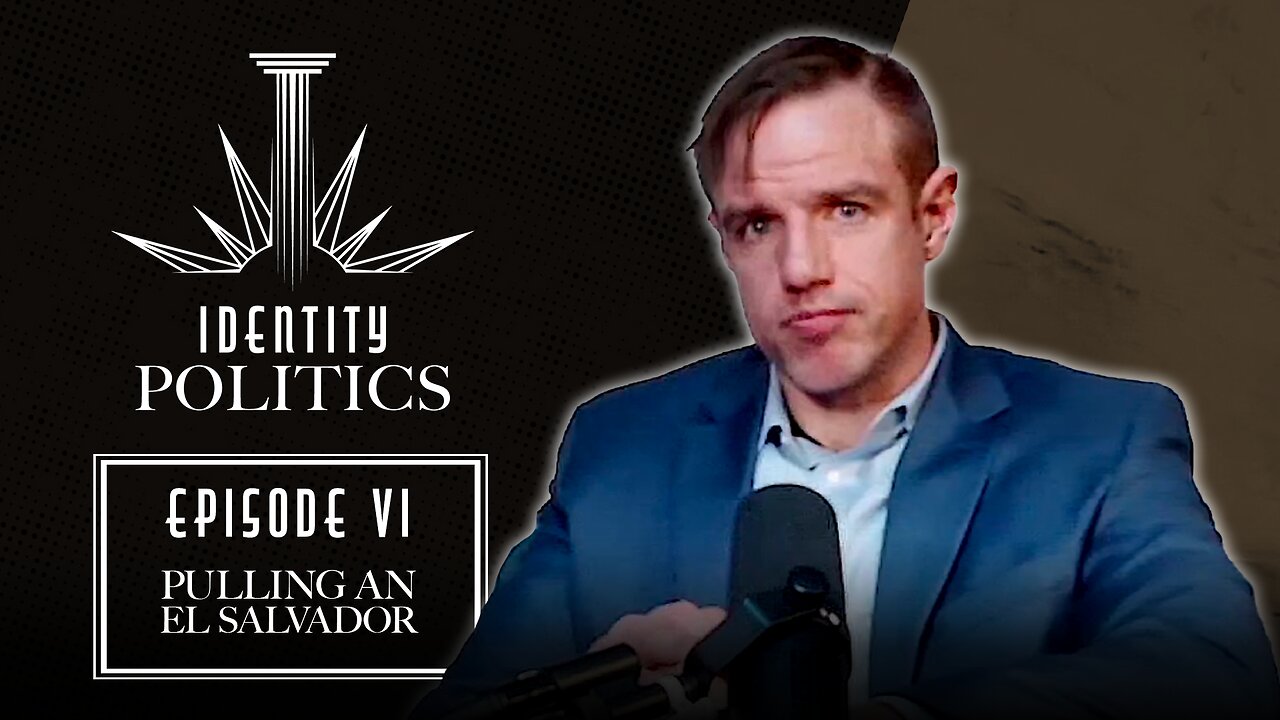 Identity Politics (Ep. 6): Pulling An El Salvador (w/ Brad Griffin)