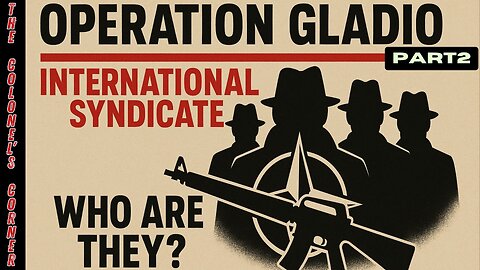 OPERATION GLADIO - CHAPTER 57 - "INTERNATIONAL SYNDICATE - WHO ARE THEY?" PART 2- EP.423
