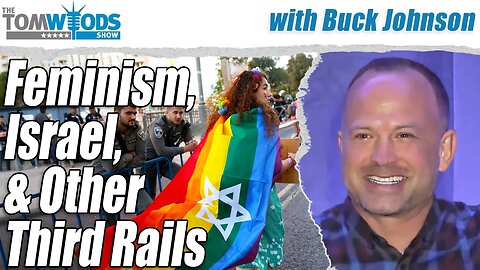 Feminism, Israel, and other Third Rails| Tom Woods Show #2681