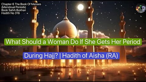 ❤️ What Should a Woman Do If She Gets Her Period During Hajj? #Hadith316of Aisha (RA), #Volume5,❤️