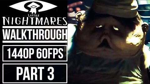 LITTLE NIGHTMARES Gameplay Walkthrough Part 3 No Commentary 1440p 60fps