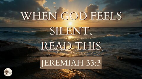 When God Feels Silent, Read This | Jeremiah 33:3
