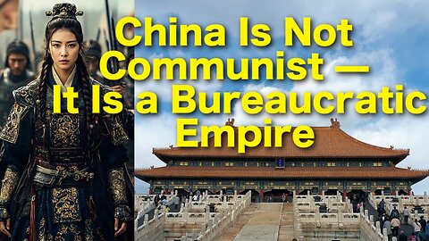 China Is Not Communist — It Is a Bureaucratic Empire