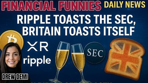 RIPPLE TOASTS THE SEC, BRITAIN TOASTS ITSELF! WITH DREW DEMI