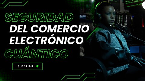 E576 Español:🎙️¿QUÉ ES LA 'SEGURIDAD CUÁNTICA' EN EL COMERCIO ELECTRÓNICO?