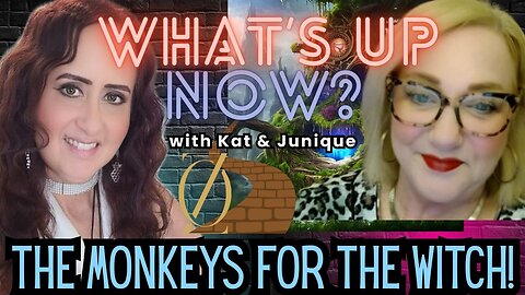 What's Up Now! With Kat & Junique! Topic: The Monkey's For the Witch! AKA Policy Enforcers