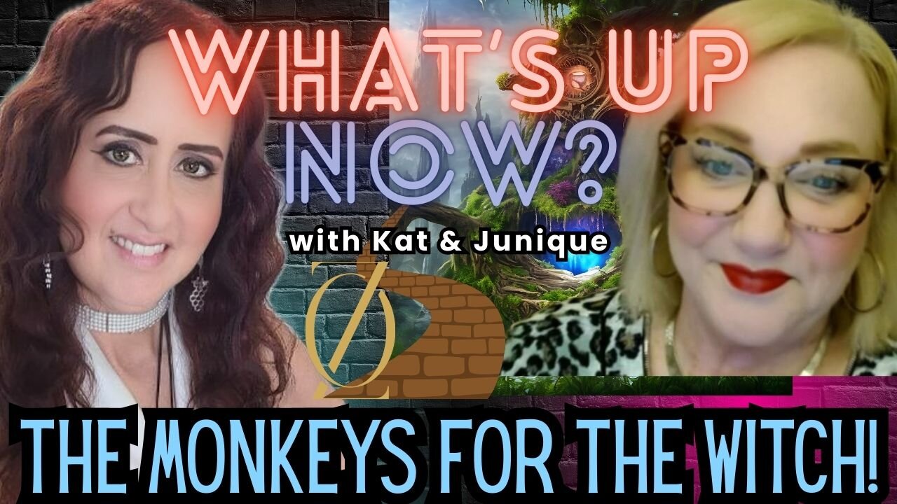 What's Up Now! With Kat & Junique! Topic: The Monkey's For the Witch! AKA Policy Enforcers
