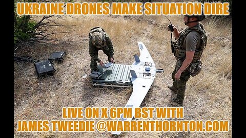 UKRAINE DRONES MAKES SITUATION DIRE WITH WARREN THORNTON & JAMES TWEEDIE