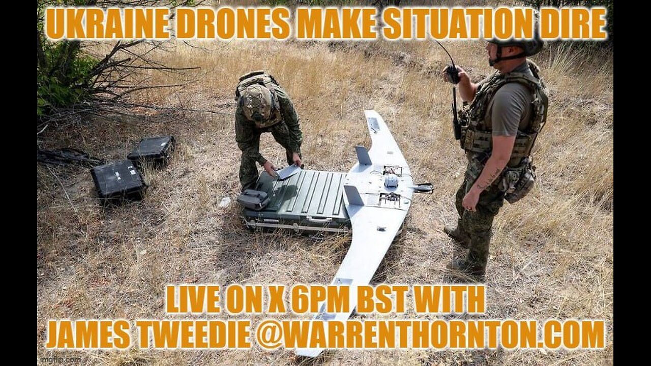 UKRAINE DRONES MAKES SITUATION DIRE WITH WARREN THORNTON & JAMES TWEEDIE