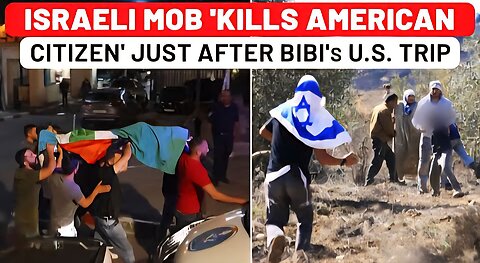 Israeli Mob 'Kills American From Florida' After Netanyahu's US Trip; Trump's Settler Move Backfires?