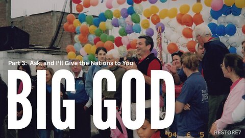 BIG GOD Documentary - Part 3: Ask, and I’ll Give the Nations to You