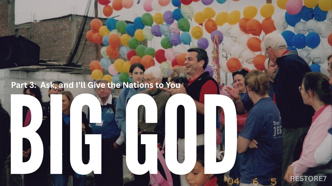 BIG GOD Documentary - Part 3: Ask, and I’ll Give the Nations to You