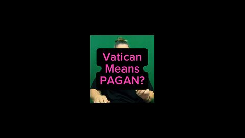 Vatican Means Pagan? 😵‍💫