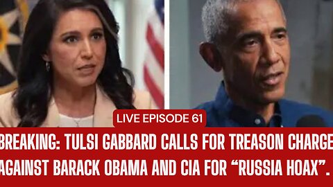 BREAKING: TULLSI GABBARD CALLS FOR TREASON CHARGES AGAINST FOR OBAMA!