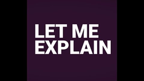 Let Me Explain...
