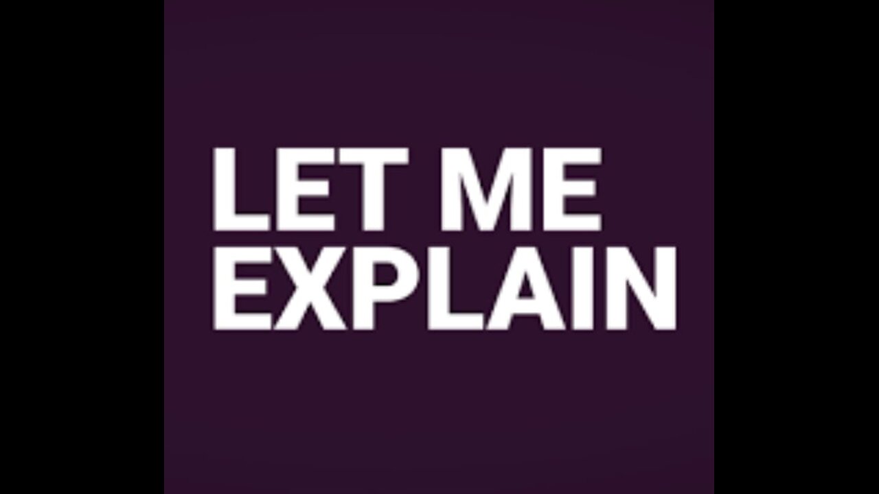 Let Me Explain...