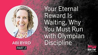 Ep. 924 - Your Eternal Reward Is Waiting, Why You Must Run with Olympian Discipline - Abi Byrd
